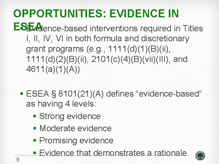 OPPORTUNITIES: EVIDENCE IN ESEA § Evidence-based interventions required in Titles I, IV, VI in