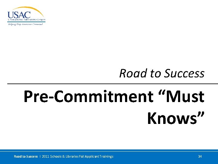 Road to Success Pre-Commitment “Must Knows” Road to Success I 2011 Schools & Libraries
