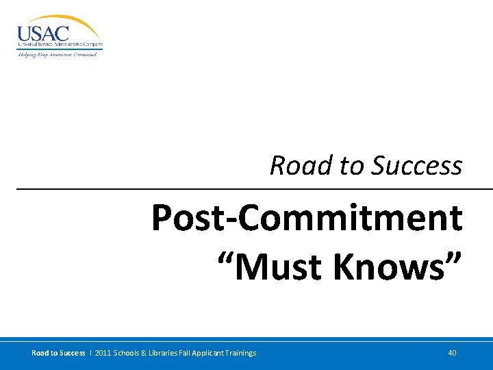 Road to Success Post-Commitment “Must Knows” Road to Success I 2011 Schools & Libraries