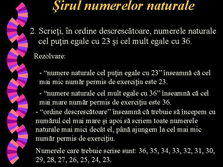 Şirul numerelor naturale 2. Scrieţi, în ordine descrescătoare, numerele naturale cel puţin egale cu