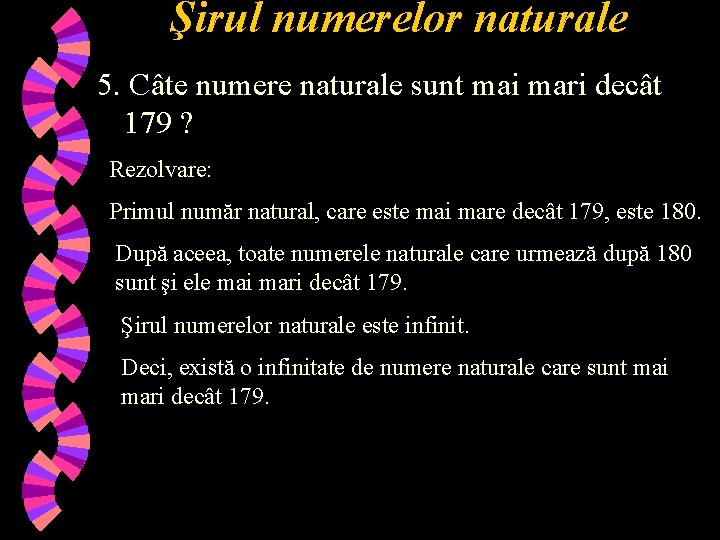 Şirul numerelor naturale 5. Câte numere naturale sunt mai mari decât 179 ? Rezolvare: