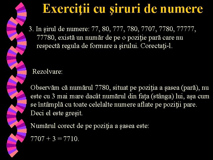 Exerciţii cu şiruri de numere 3. In şirul de numere: 77, 80, 777, 780,