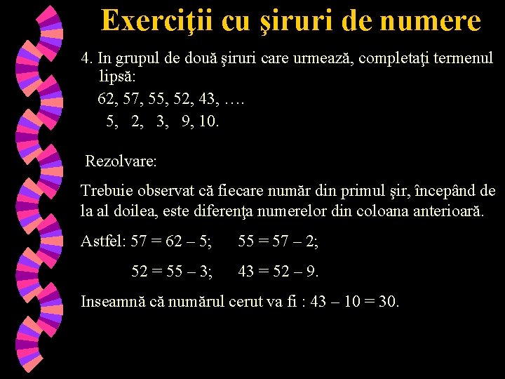 Exerciţii cu şiruri de numere 4. In grupul de două şiruri care urmează, completaţi