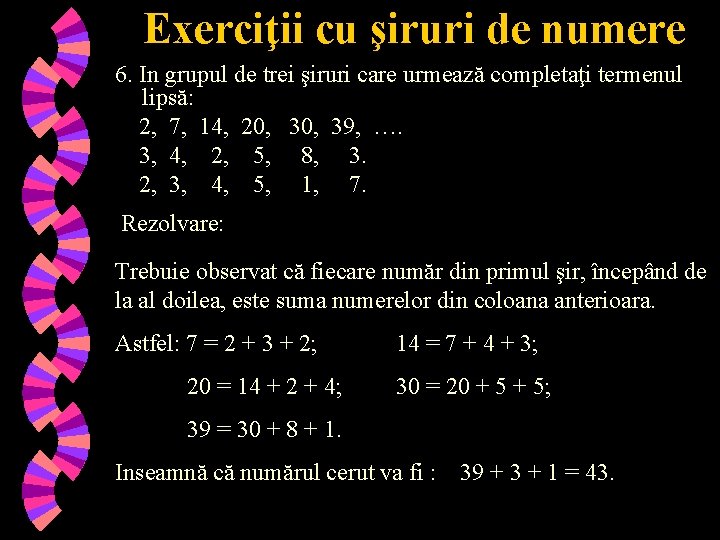 Exerciţii cu şiruri de numere 6. In grupul de trei şiruri care urmează completaţi