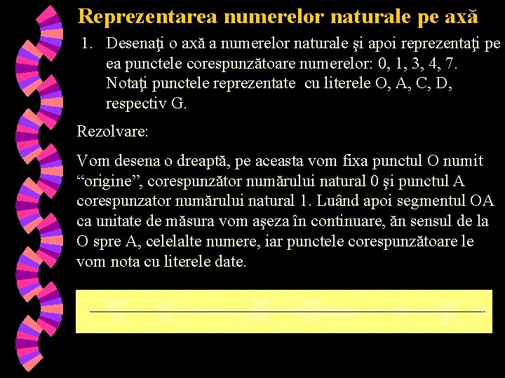 Reprezentarea numerelor naturale pe axă 1. Desenaţi o axă a numerelor naturale şi apoi