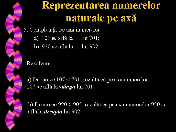 Reprezentarea numerelor naturale pe axă 5. Completaţi: Pe axa numerelor a) 107 se află