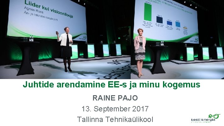 Juhtide arendamine EE-s ja minu kogemus RAINE PAJO 13. September 2017 Tallinna Tehnikaülikool 