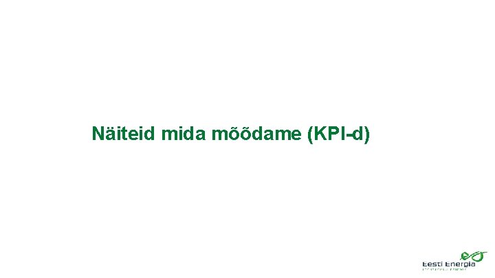 Näiteid mida mõõdame (KPI-d) 