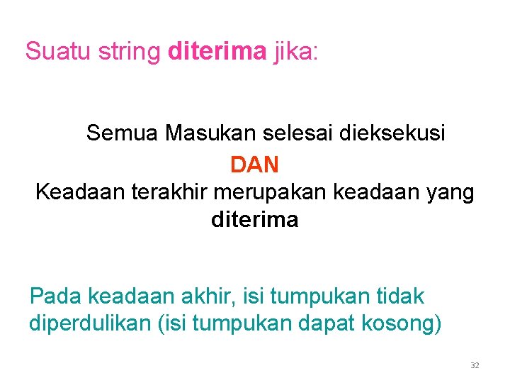 Suatu string diterima jika: Semua Masukan selesai dieksekusi DAN Keadaan terakhir merupakan keadaan yang