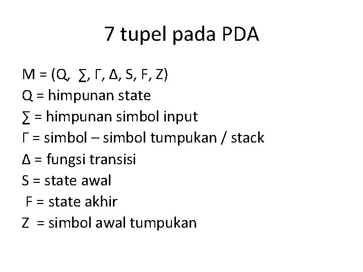 7 tupel pada PDA M = (Q, ∑, Г, Δ, S, F, Z) Q
