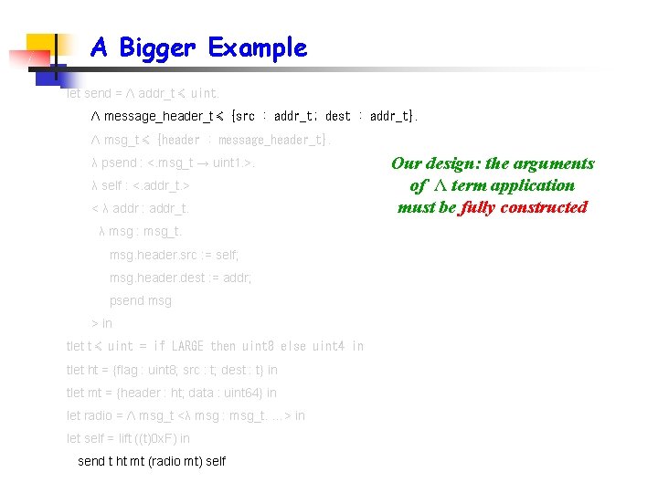 A Bigger Example let send = Λ addr_t ≼ uint. Λ message_header_t ≼ {src A Bigger Example let send = Λ addr_t ≼ uint. Λ message_header_t ≼ {src