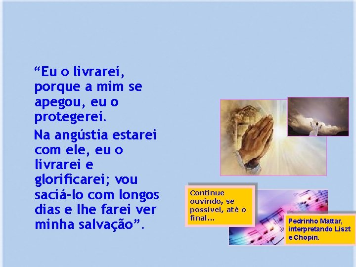 “Eu o livrarei, porque a mim se apegou, eu o protegerei. Na angústia estarei