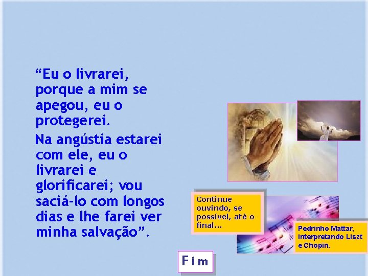 “Eu o livrarei, porque a mim se apegou, eu o protegerei. Na angústia estarei