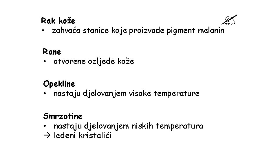  Rak kože • zahvaća stanice koje proizvode pigment melanin Rane • otvorene ozljede