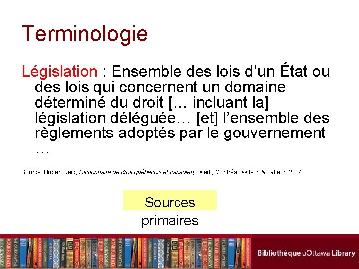 Terminologie Législation : Ensemble des lois d’un État ou des lois qui concernent un