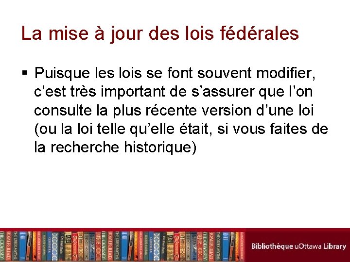 La mise à jour des lois fédérales § Puisque les lois se font souvent