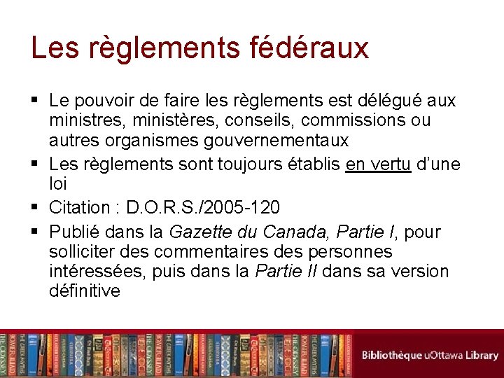 Les règlements fédéraux § Le pouvoir de faire les règlements est délégué aux ministres,