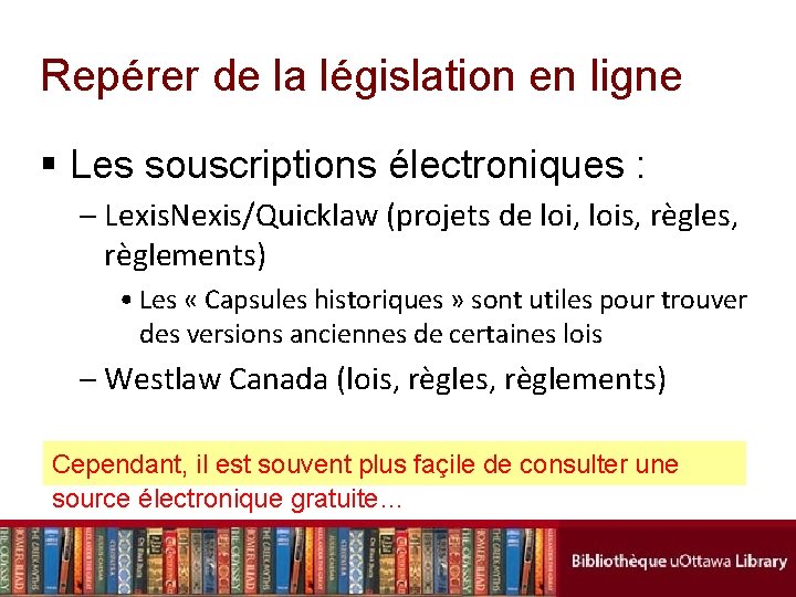 Repérer de la législation en ligne § Les souscriptions électroniques : – Lexis. Nexis/Quicklaw