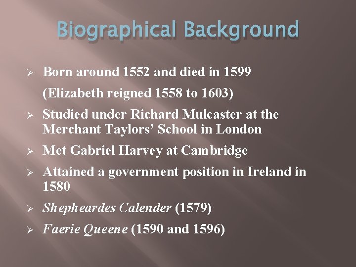 Biographical Background Ø Born around 1552 and died in 1599 (Elizabeth reigned 1558 to