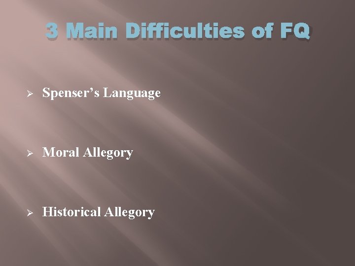 3 Main Difficulties of FQ Ø Spenser’s Language Ø Moral Allegory Ø Historical Allegory