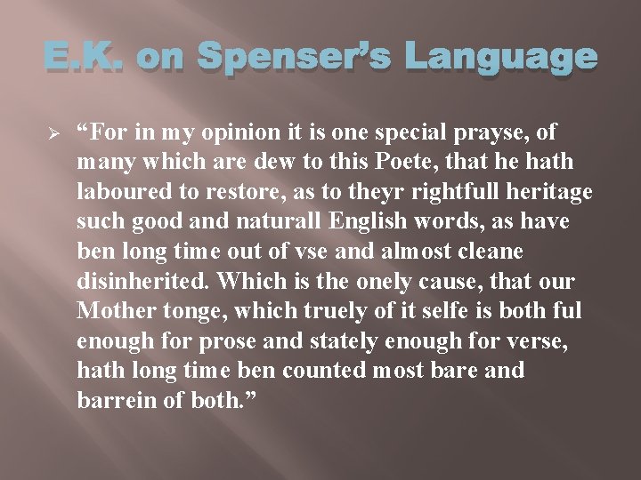 E. K. on Spenser’s Language Ø “For in my opinion it is one special
