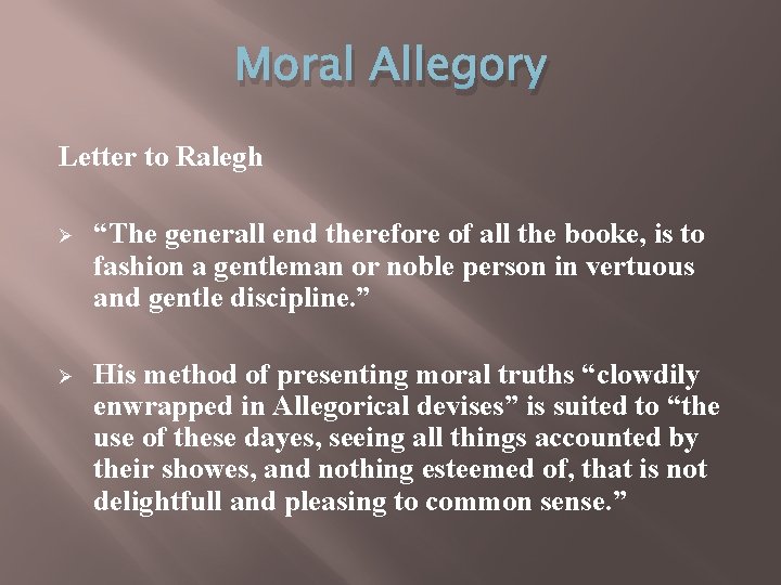 Moral Allegory Letter to Ralegh Ø “The generall end therefore of all the booke,