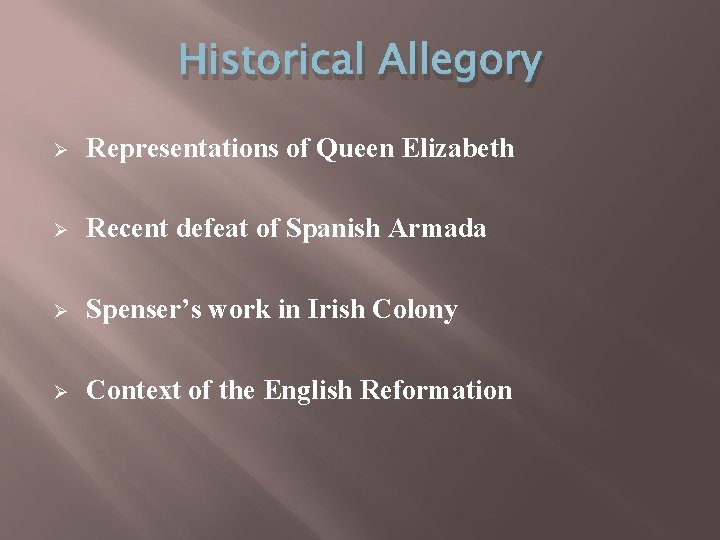Historical Allegory Ø Representations of Queen Elizabeth Ø Recent defeat of Spanish Armada Ø