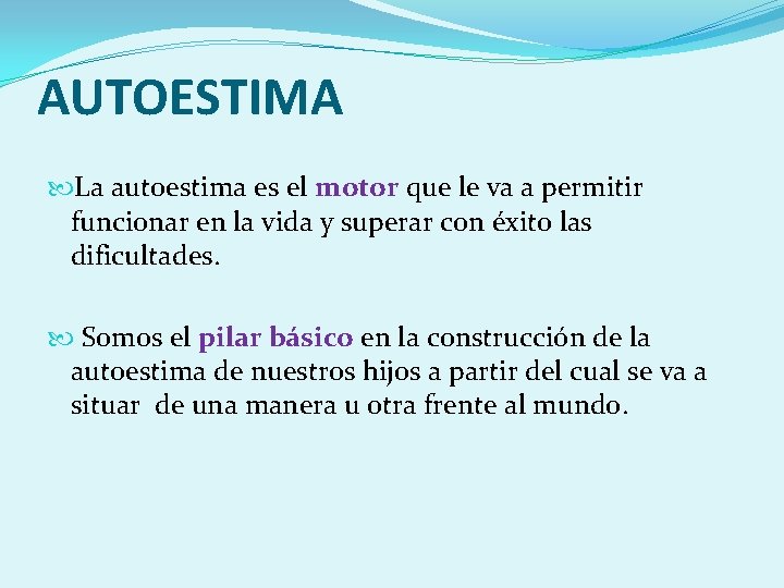 AUTOESTIMA La autoestima es el motor que le va a permitir funcionar en la