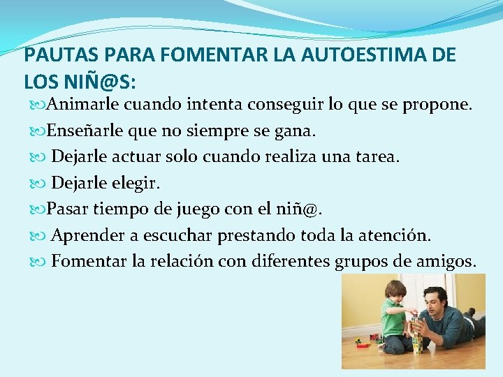 PAUTAS PARA FOMENTAR LA AUTOESTIMA DE LOS NIÑ@S: Animarle cuando intenta conseguir lo que