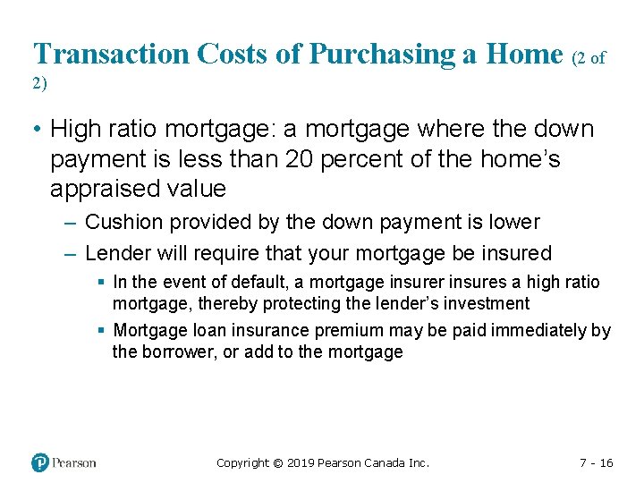 Transaction Costs of Purchasing a Home (2 of 2) • High ratio mortgage: a