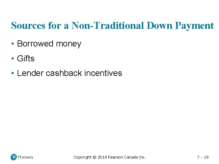 Sources for a Non-Traditional Down Payment • Borrowed money • Gifts • Lender cashback