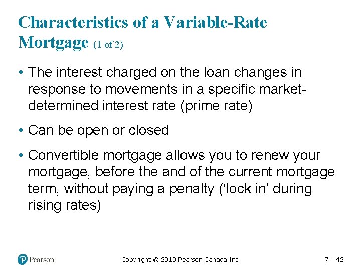 Characteristics of a Variable-Rate Mortgage (1 of 2) • The interest charged on the