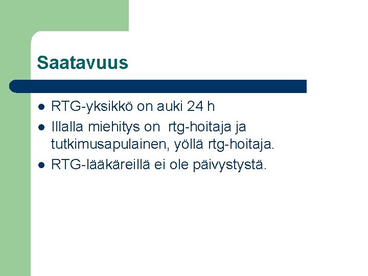 Saatavuus l l l RTG-yksikkö on auki 24 h Illalla miehitys on rtg-hoitaja ja