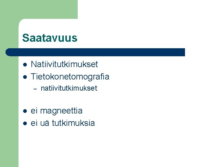 Saatavuus l l Natiivitutkimukset Tietokonetomografia – l l natiivitutkimukset ei magneettia ei uä tutkimuksia