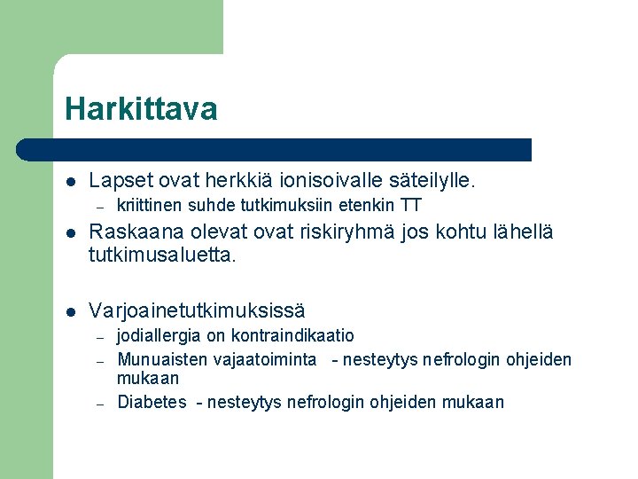 Harkittava l Lapset ovat herkkiä ionisoivalle säteilylle. – kriittinen suhde tutkimuksiin etenkin TT l