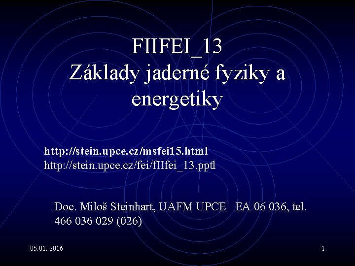 FIIFEI_13 Základy jaderné fyziky a energetiky http: //stein. upce. cz/msfei 15. html http: //stein.