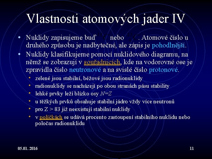 Vlastnosti atomových jader IV • Nuklidy zapisujeme buď nebo. Atomové číslo u druhého způsobu