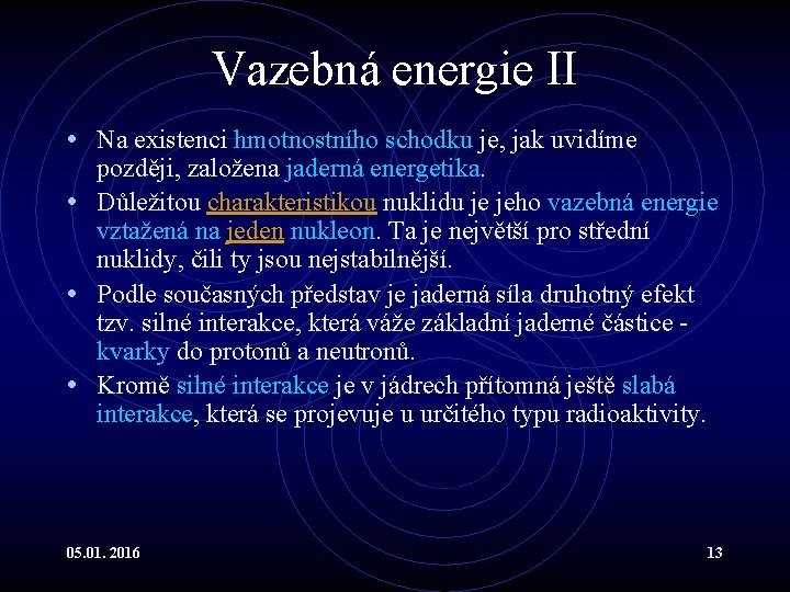 Vazebná energie II • Na existenci hmotnostního schodku je, jak uvidíme později, založena jaderná