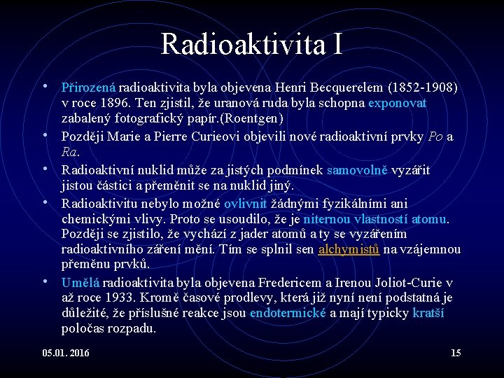 Radioaktivita I • Přirozená radioaktivita byla objevena Henri Becquerelem (1852 -1908) • • v