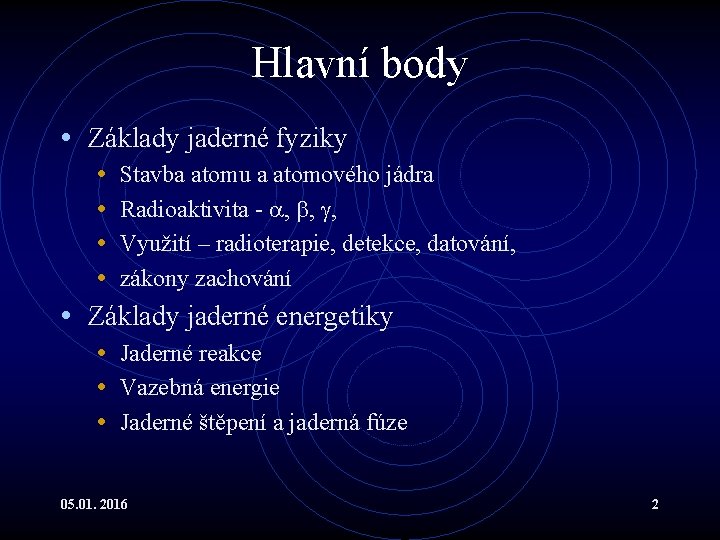 Hlavní body • Základy jaderné fyziky • Stavba atomu a atomového jádra • Radioaktivita