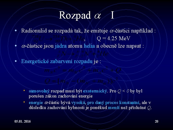 Rozpad I • Radionulid se rozpadá tak, že emituje -částici například : , Q