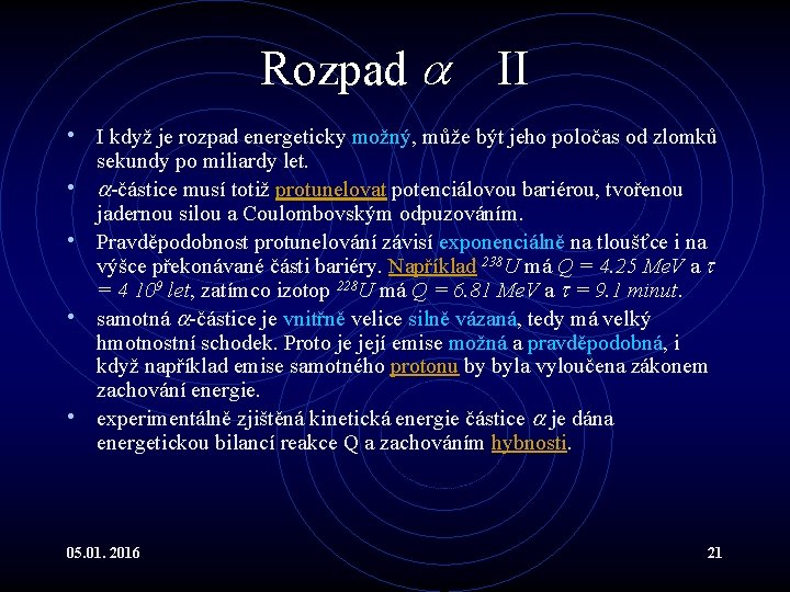 Rozpad II • I když je rozpad energeticky možný, může být jeho poločas od