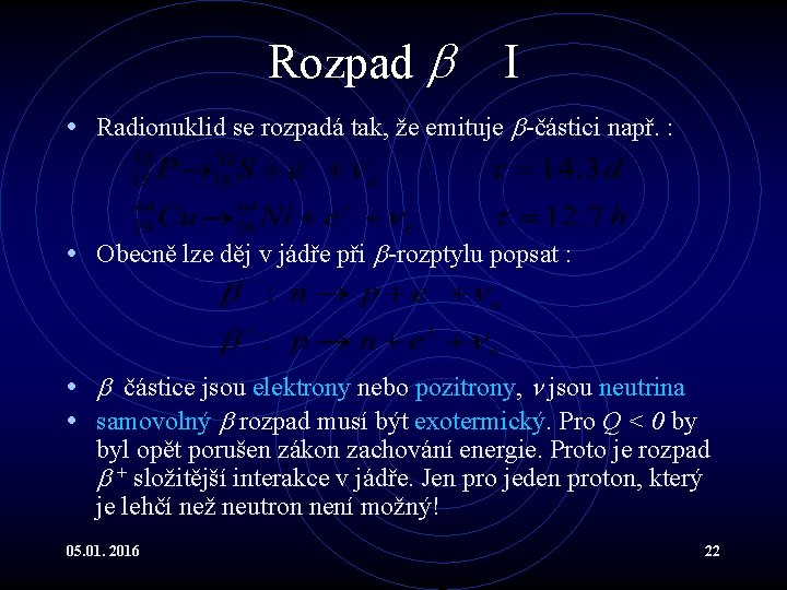 Rozpad I • Radionuklid se rozpadá tak, že emituje -částici např. : • Obecně