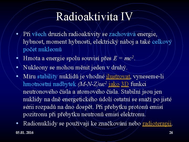 Radioaktivita IV • Při všech druzích radioaktivity se zachovává energie, • • hybnost, moment