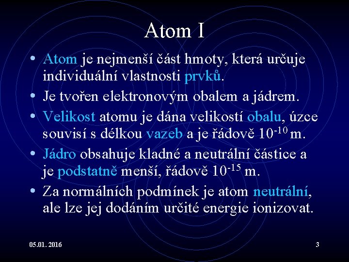 Atom I • Atom je nejmenší část hmoty, která určuje • • individuální vlastnosti