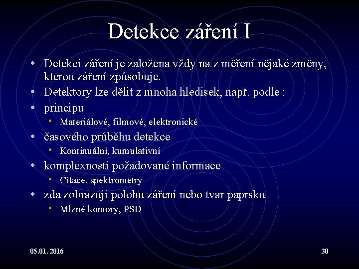 Detekce záření I • Detekci záření je založena vždy na z měření nějaké změny,