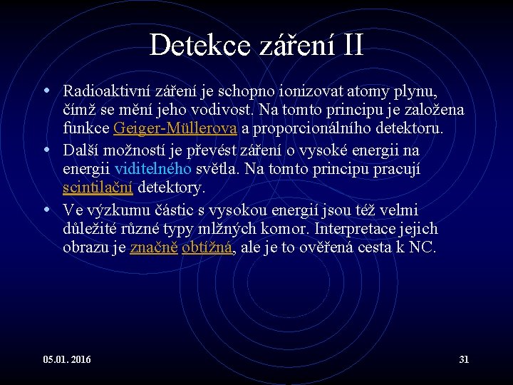 Detekce záření II • Radioaktivní záření je schopno ionizovat atomy plynu, čímž se mění