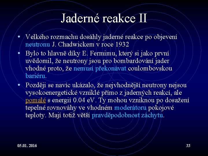 Jaderné reakce II • Velkého rozmachu dosáhly jaderné reakce po objevení neutronu J. Chadwickem