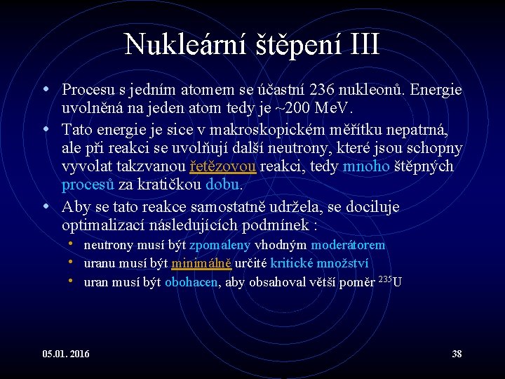 Nukleární štěpení III • Procesu s jedním atomem se účastní 236 nukleonů. Energie uvolněná