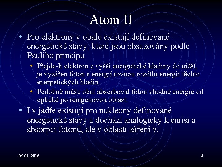 Atom II • Pro elektrony v obalu existují definované energetické stavy, které jsou obsazovány